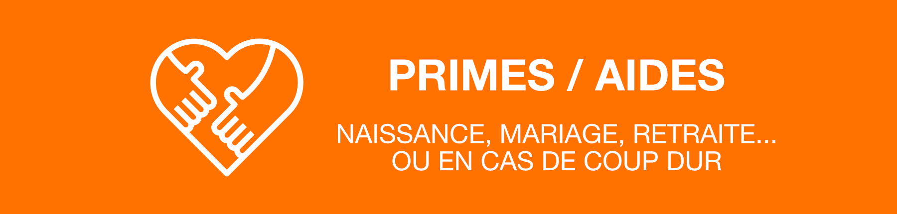 primes/aides : naissance, mariage, retraite... ou en cas de coup dur