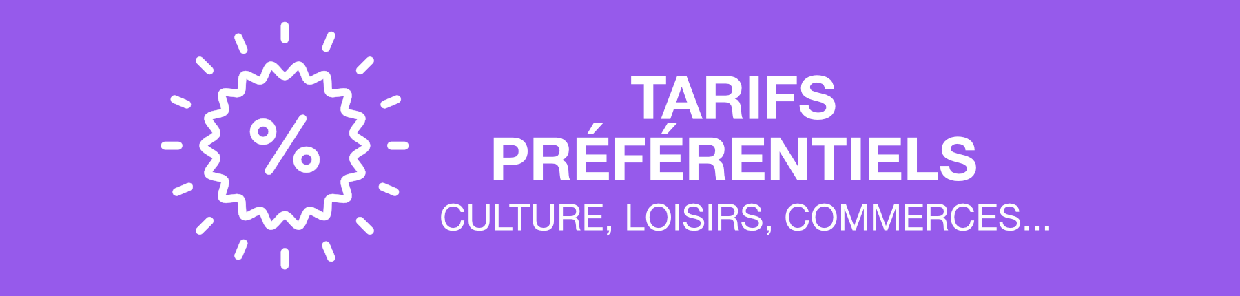 tarifs préférentiels : culture, loisirs, commerces...